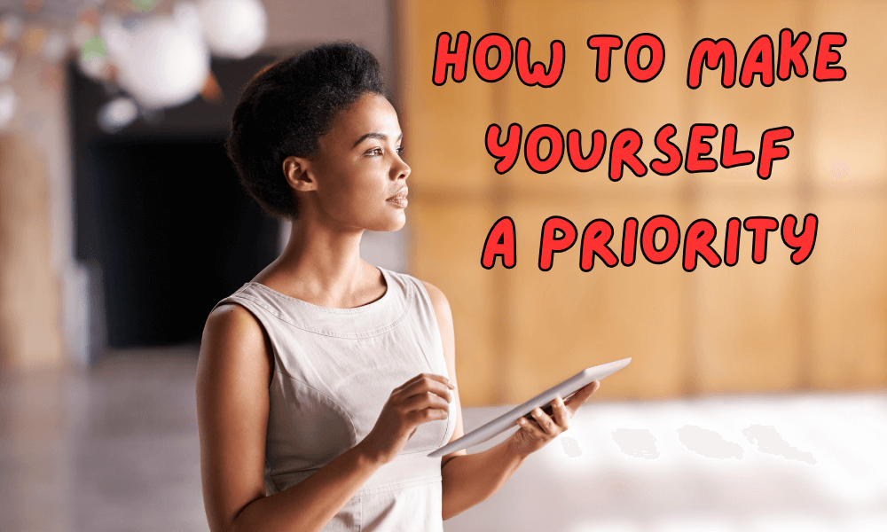 How to Make Yourself a Priority